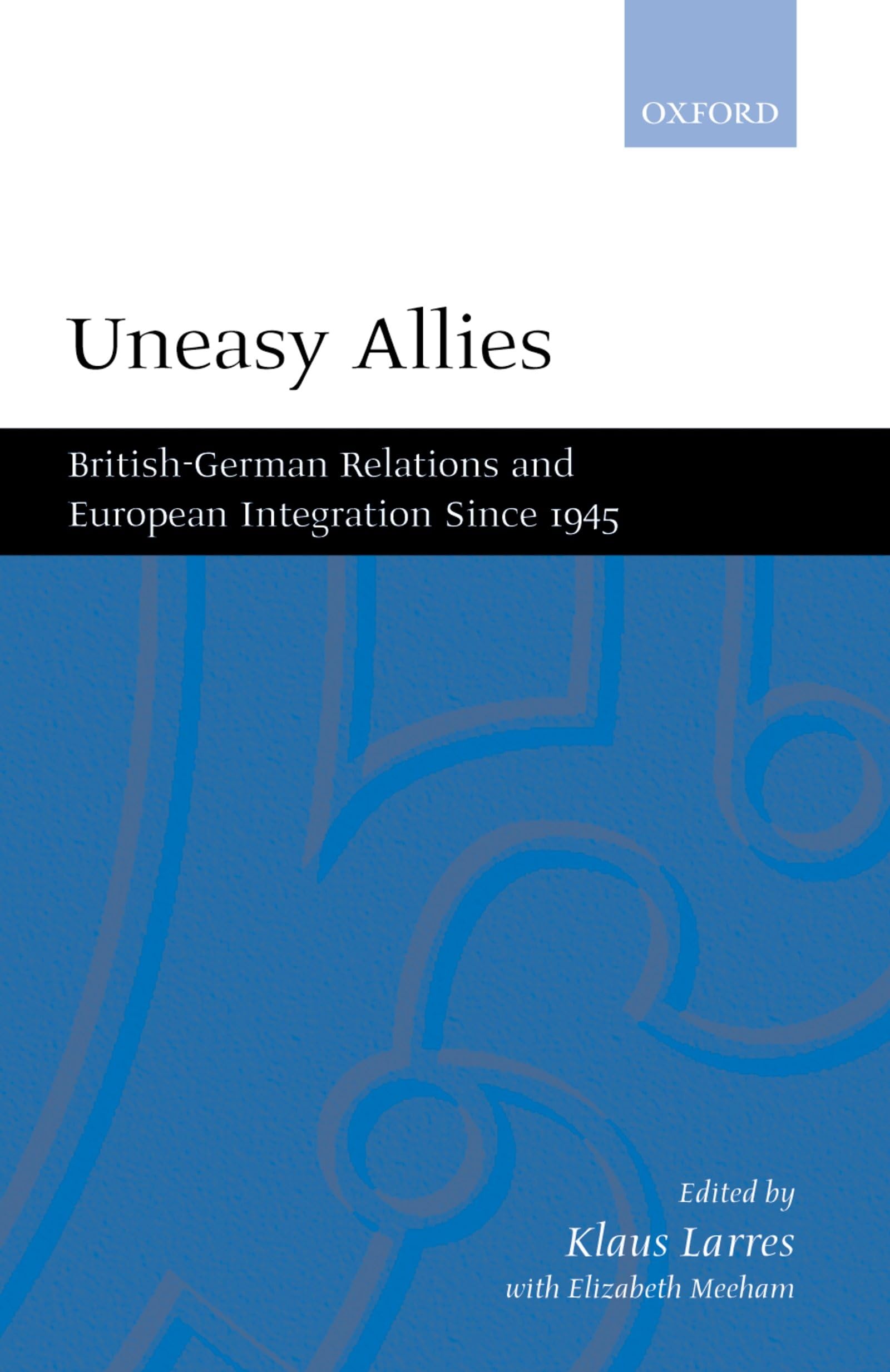 Uneasy Allies: British-German Relations and European Integration Since 1945 Business, Finance & Career