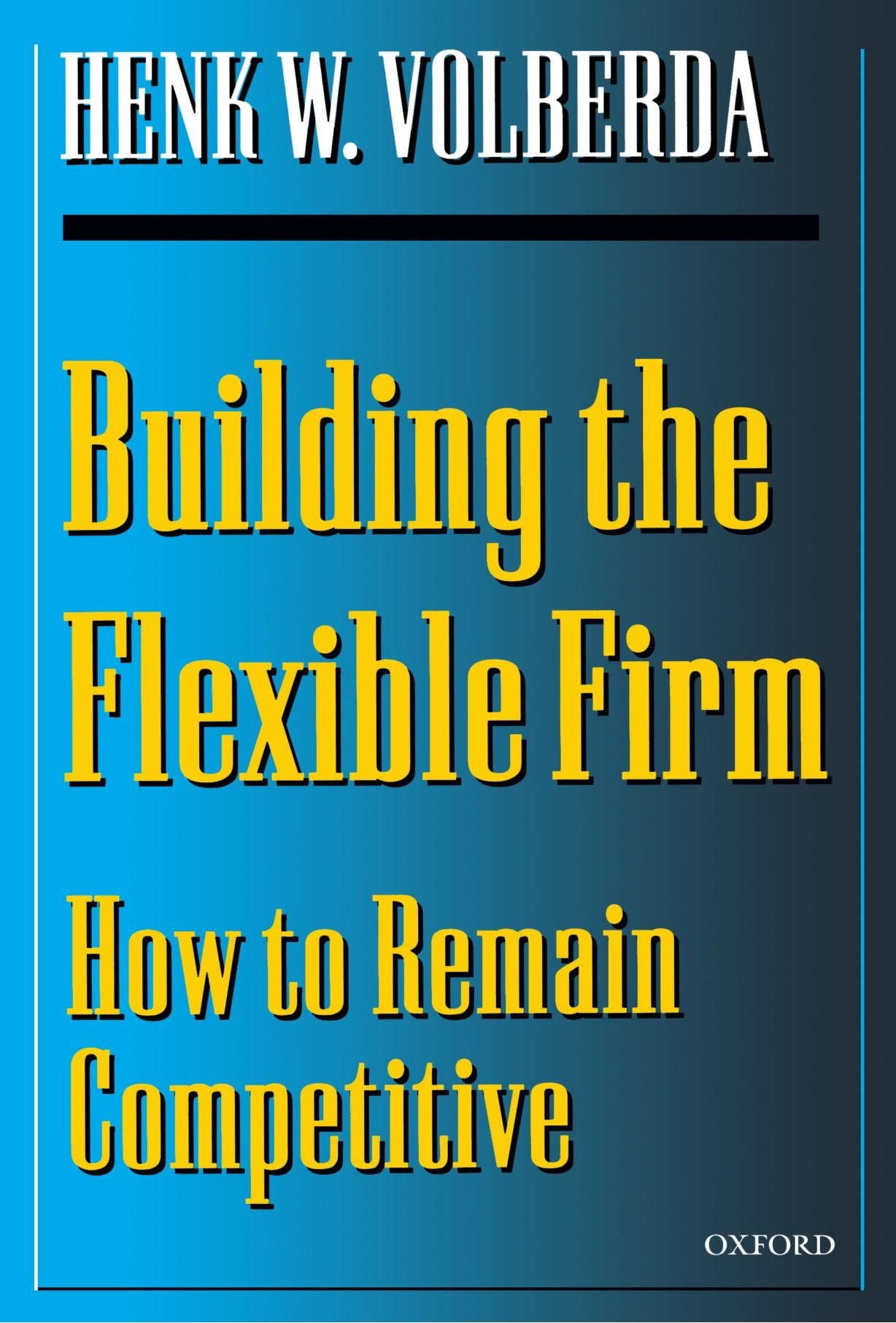 Building the Flexible Firm: How to Remain Competitive book