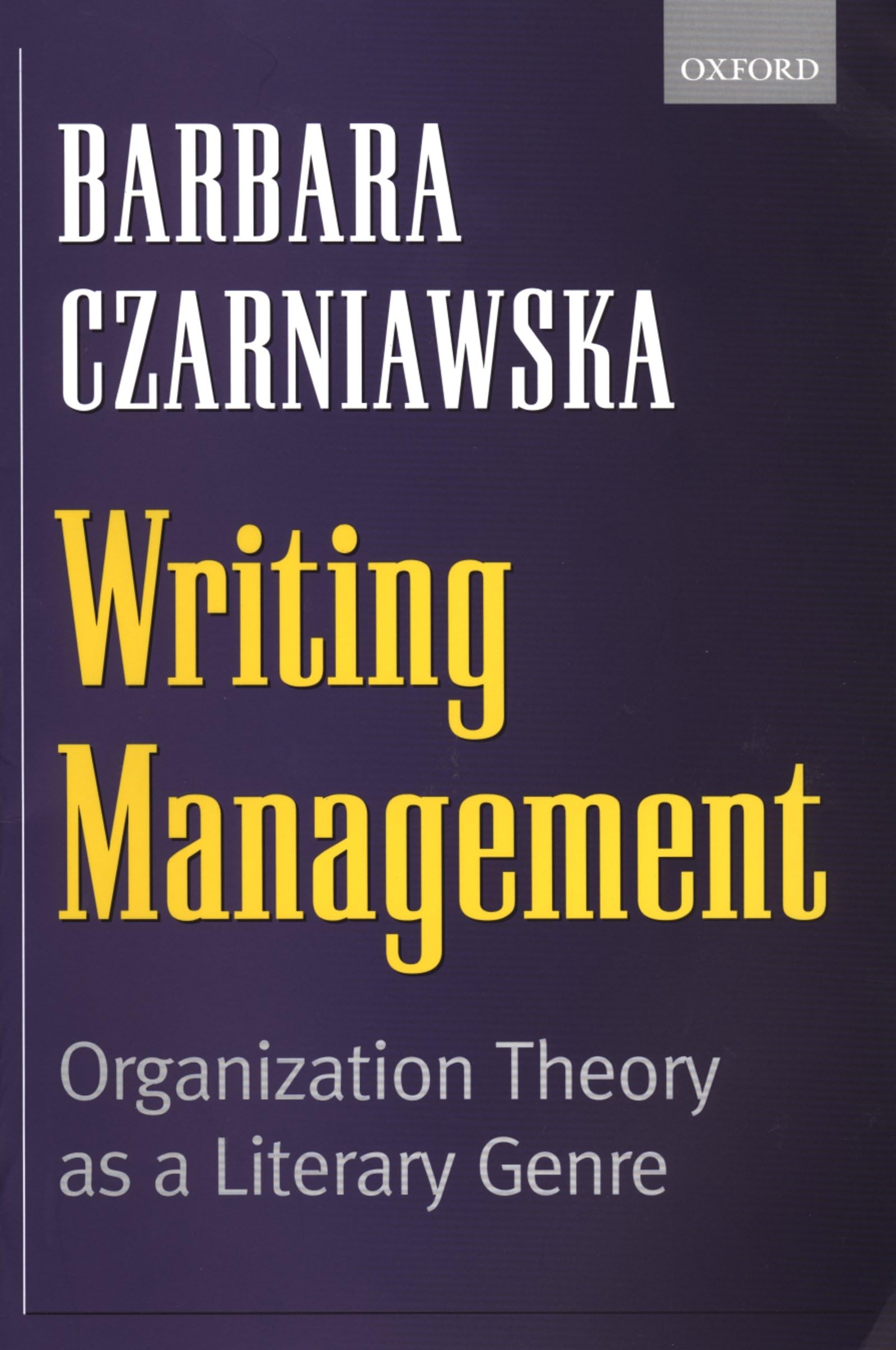 Writing Management: Organization Theory as a Literary Genre Business, Finance & Career