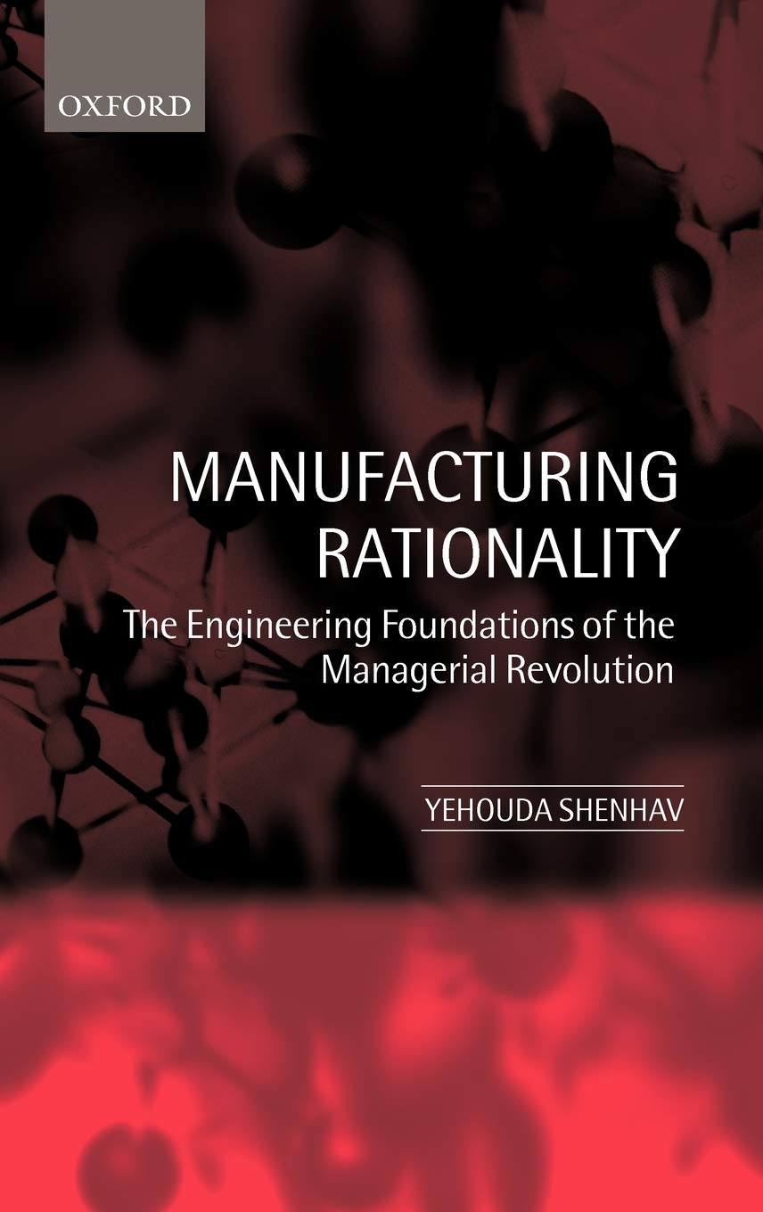 Manufacturing Rationality: The Engineering Foundations of the Managerial Revolution book