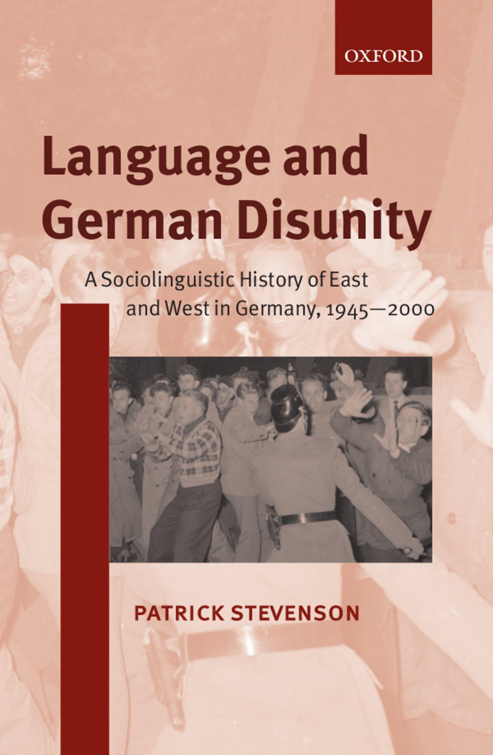Language and German Disunity: A Sociolinguistic History of East and West in Germany, 1945-2000 Social Sciences
