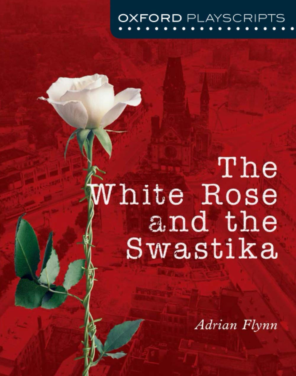 Oxford Playscripts: The White Rose and the Swastika book