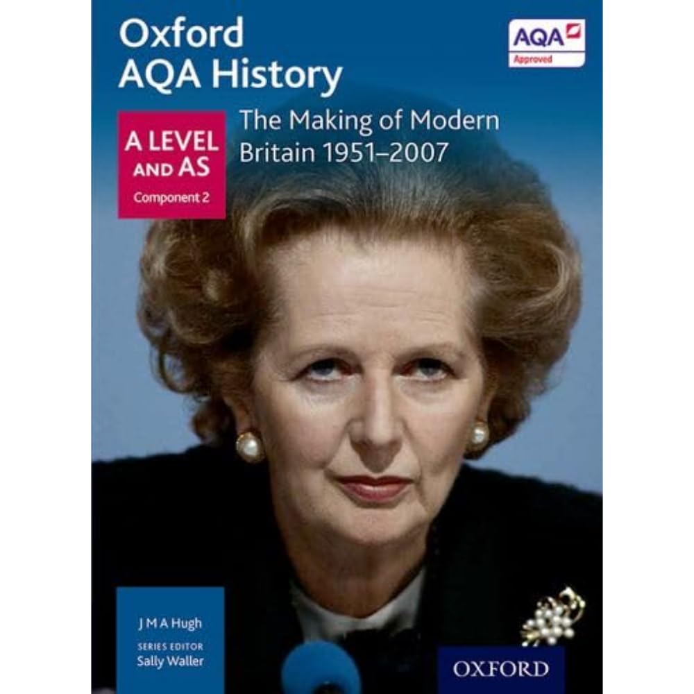 Oxford AQA History for A Level: The Making of Modern Britain 1951-2007 Politics & History