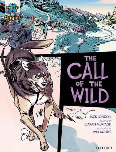 Project X Origins Graphic Texts: Dark Red+ Book Band, Oxford Level 19: The Call of the Wild (Project X Origins ^IGraphic Texts^R) Foreign Languages ​​& Dictionaries