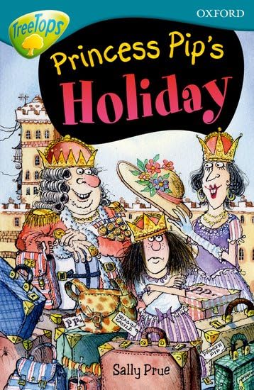 Oxford Reading Tree: Level 9: Treetops Fiction More Stories A: Princess Pip's Holiday Novels & Short Stories
