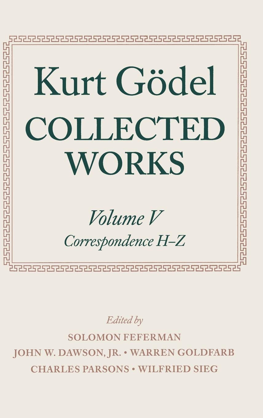 Collected Works: Volume V: Correspondence, H-Z (Kurt Godel Collected Works) Philosophy