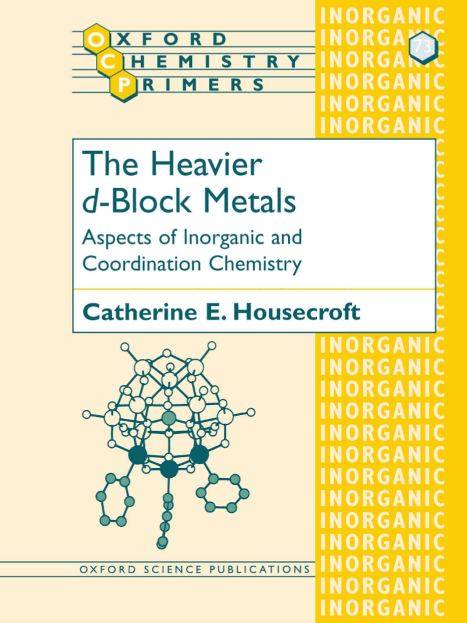 The Heavier d-Block Metals: Aspects of Inorganic and Coordination Chemistry (Oxford Chemistry Primers, 73) Natural Sciences