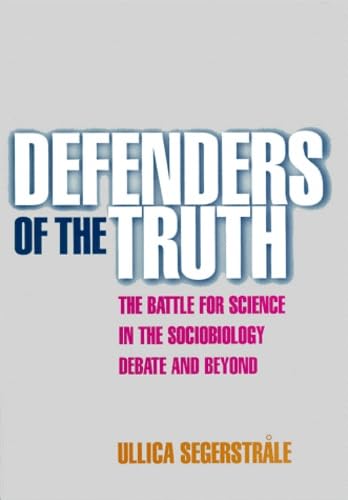 Defenders of the Truth: The Battle for Science in the Sociobiology Debate and Beyond Science