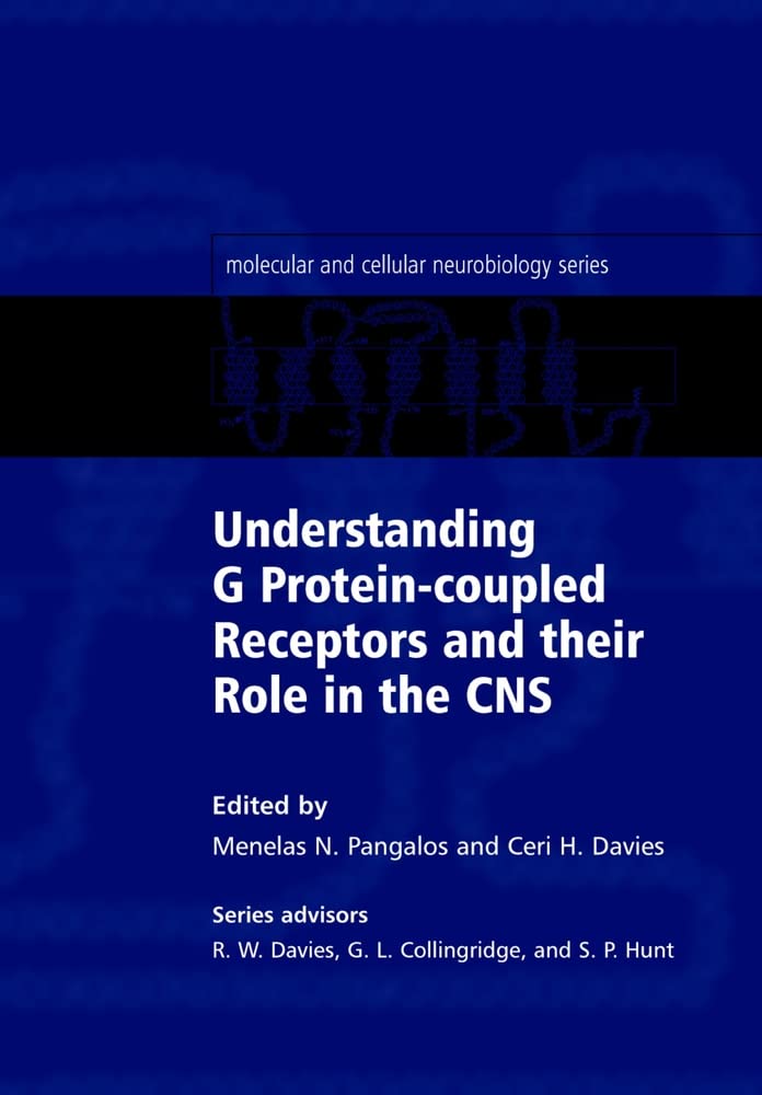 Understanding G Protein-Coupled Receptors and Their Role in the Cns: (Molecular and Cellular Neurobiology) (The Molecular and Cellular Neurobiology Series) Medicine