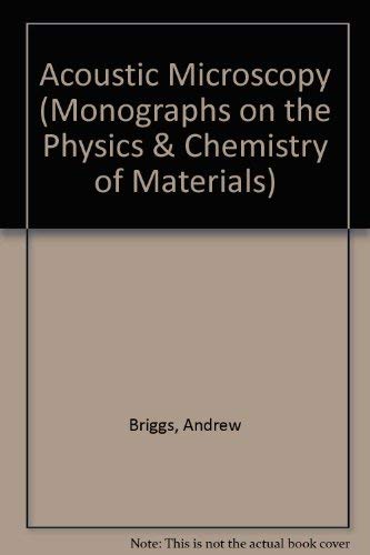 Acoustic Microscopy (Monographs on the Physics & Chemistry of Materials) Natural Sciences