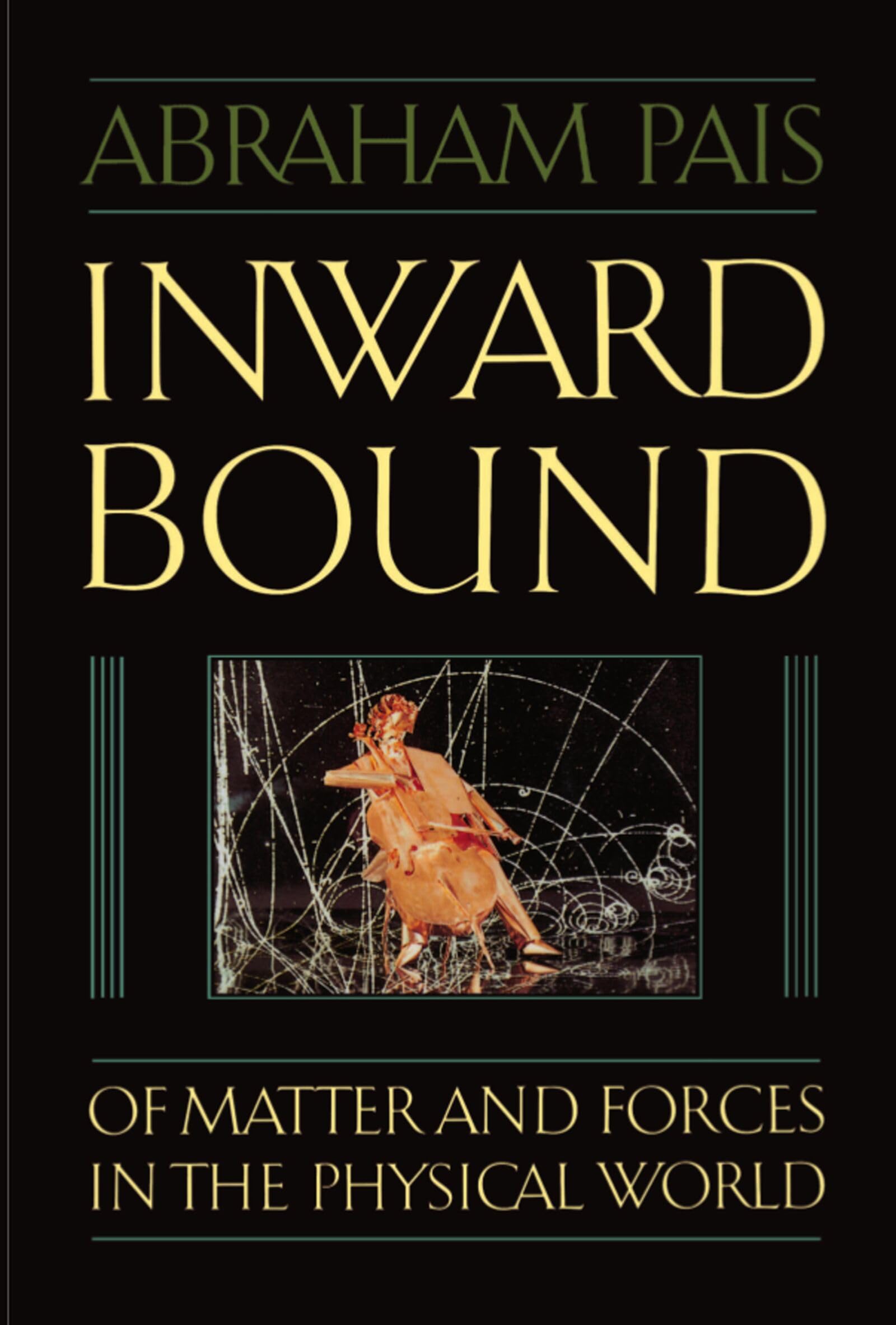 Inward Bound: Of Matter and Forces in the Physical World Natural Sciences