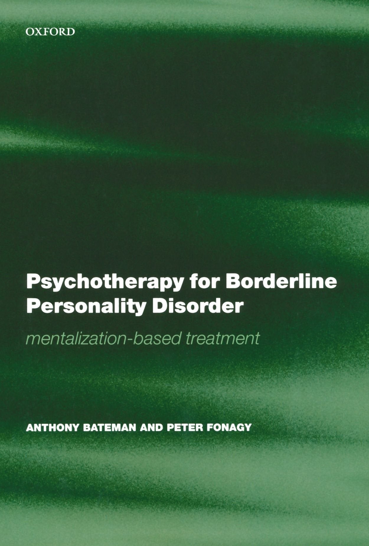Psychotherapy For Borderline Personality Disorder: Mentalization Based Treatment (Bateman, Psychotherapy for Borderline Personality Disorder) Medicine