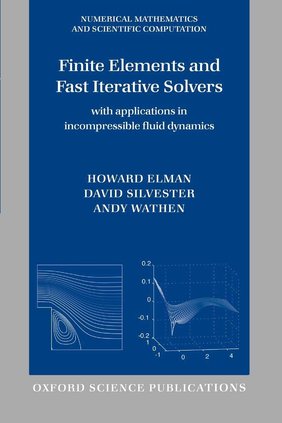 Finite Elements and Fast Iterative Solvers: with Applications in Incompressible Fluid Dynamics (Numerical Mathematics and Scientific Computation) Business & Technology