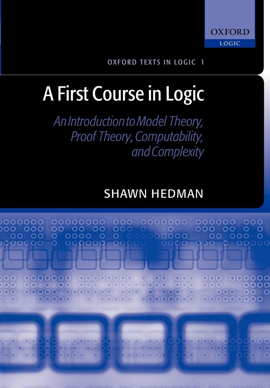 A First Course in Logic : An Introduction to Model Theory, Proof Theory, Computability, and Complexity: An Introduction to Model Theory, Proof Theory, ... Complexity (Oxford Texts in Logic, Band 1) Philosophy