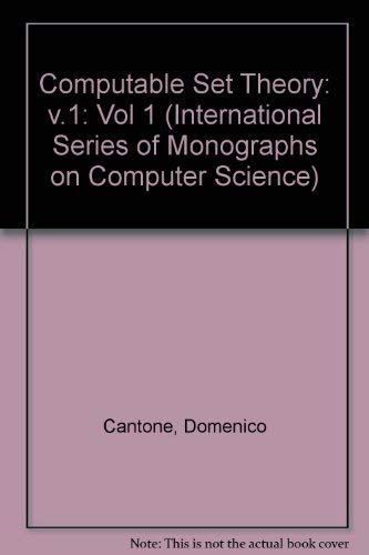 Computable Set Theory (INTERNATIONAL SERIES OF MONOGRAPHS ON COMPUTER SCIENCE) Mathematics