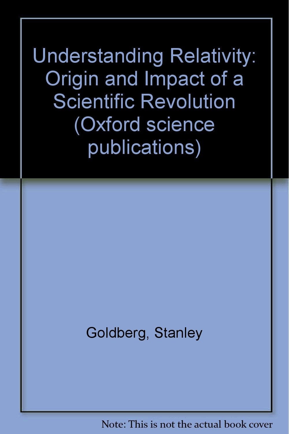 Understanding Relativity: Origin and Impact of a Scientific Revolution Natural Sciences
