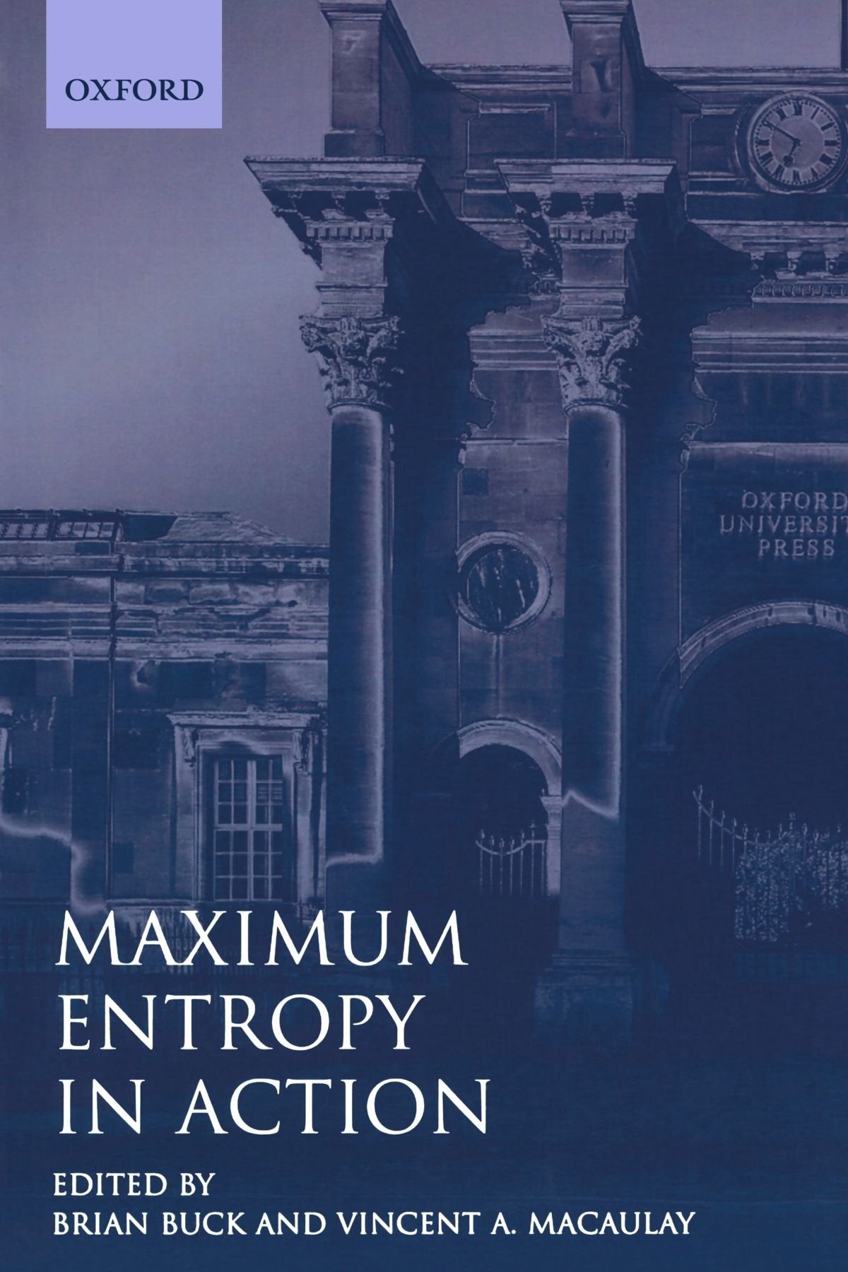 Maximum Entropy In Action: A Collection of Expository Essays (Oxford Science Publications) Social Sciences
