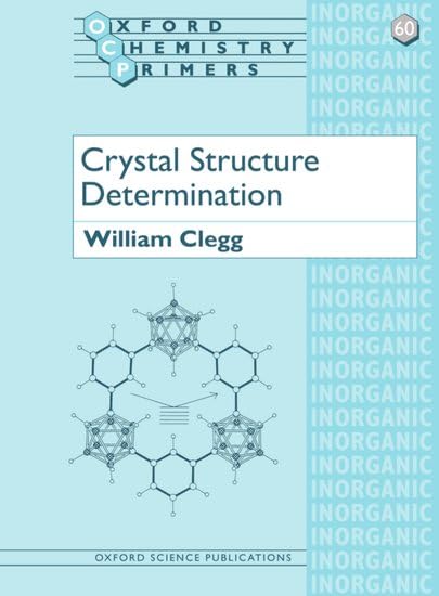 Crystal Structure Determination (Oxford Chemistry Primers) Natural Sciences