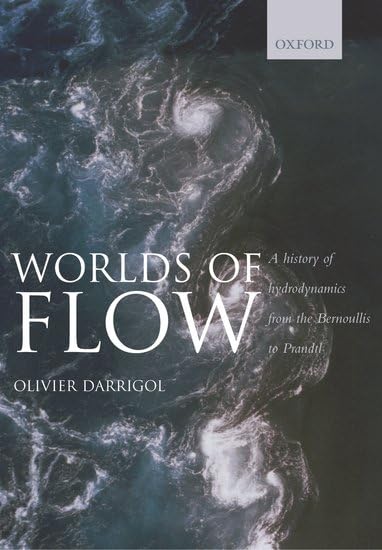 Worlds of Flow: A History of Hydrodynamics from the Bernoullis to Prandtl Media & Communication