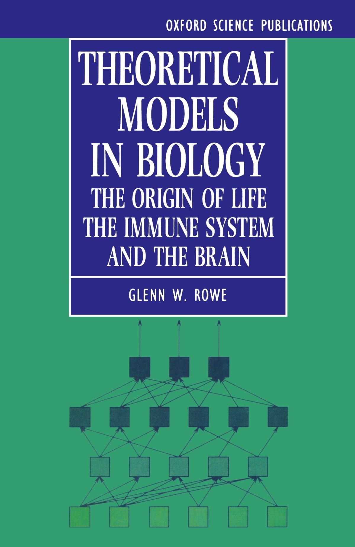 Theoretical Models In Biology: The Origin of Life, the Immune System, and the Brain (Oxford Science Publications) Medicine