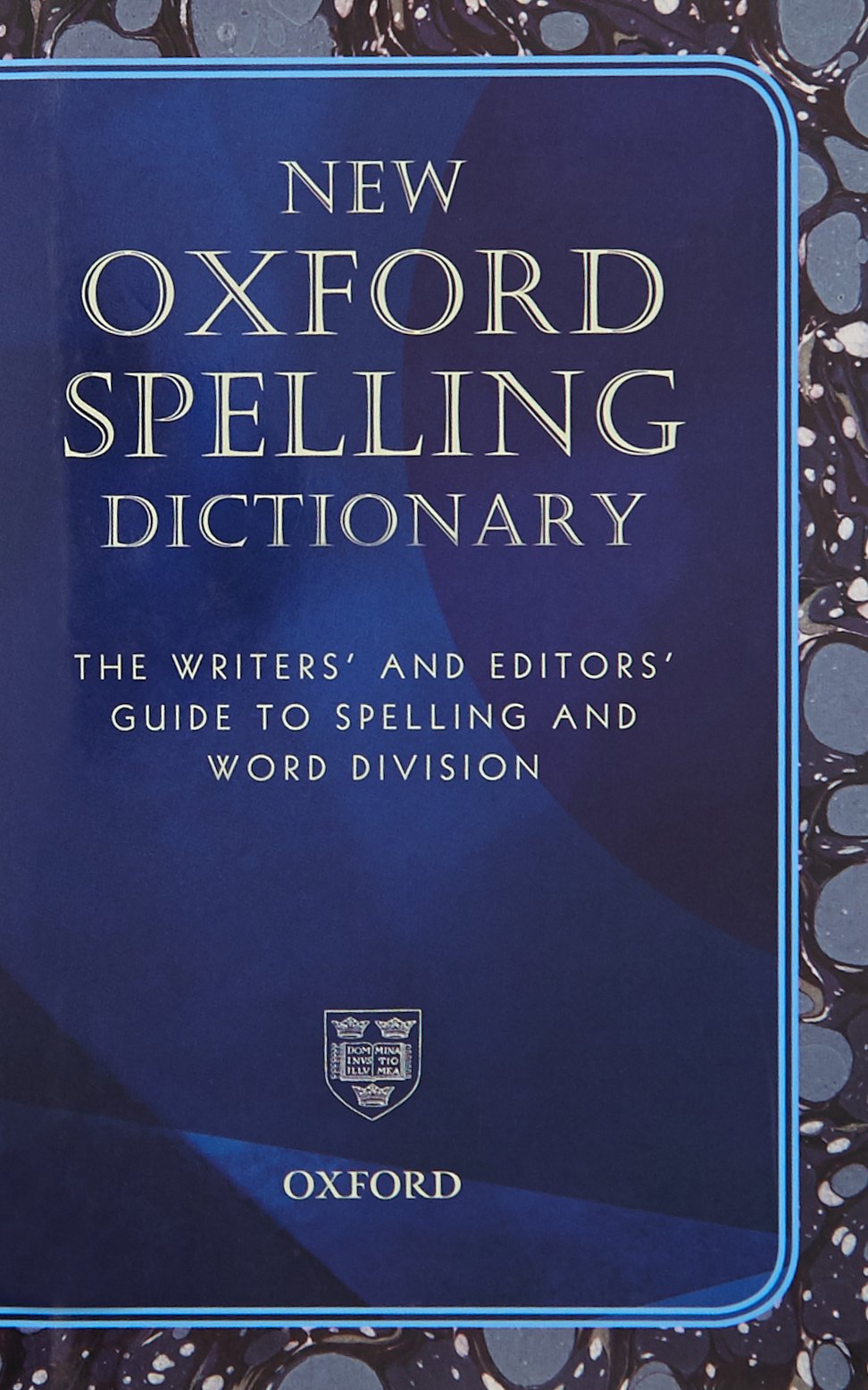 New Oxford Spelling Dictionary: The Writers' and Editors' Guide to Spelling and Word Division Media & Communication