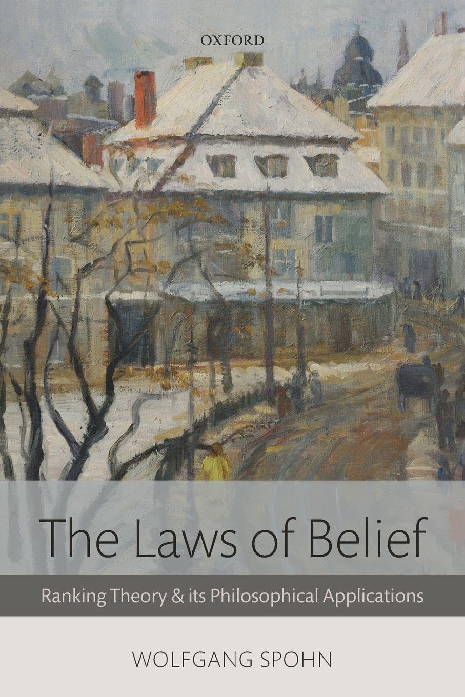 The Laws of Belief: Ranking Theory And Its Philosophical Applications Philosophy