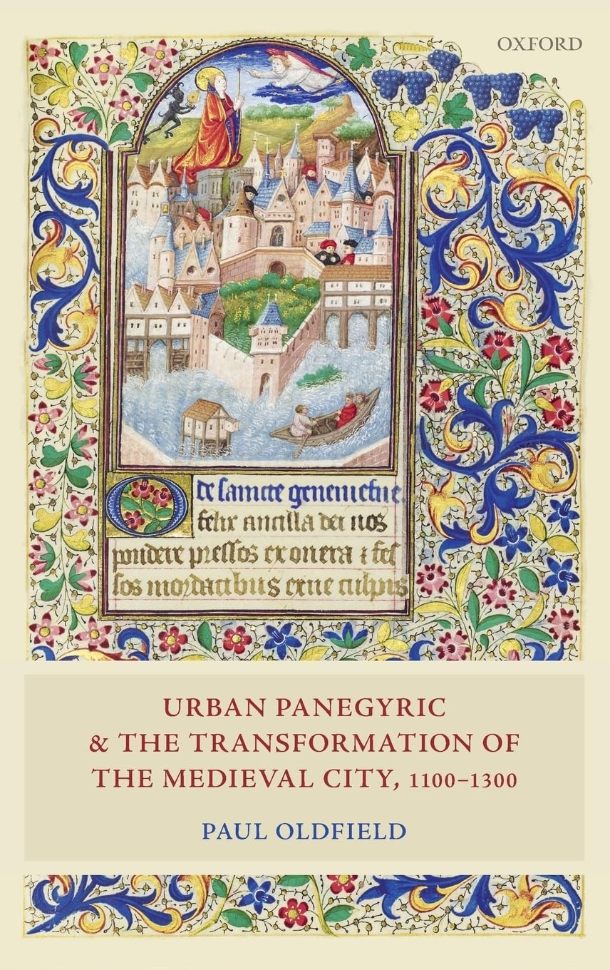 Urban Panegyric and the Transformation of the Medieval City, 1100-1300 Politics & History