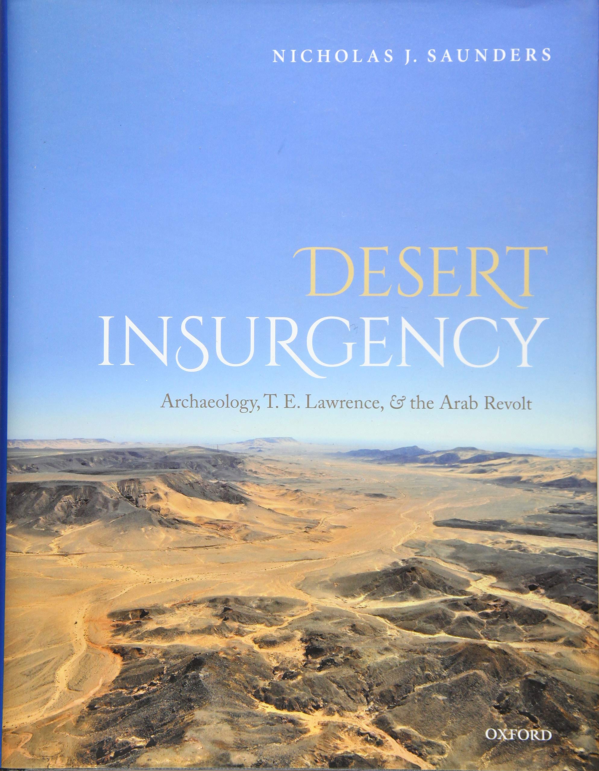 Desert Insurgency: Archaeology, T. E. Lawrence, and the Arab Revolt book