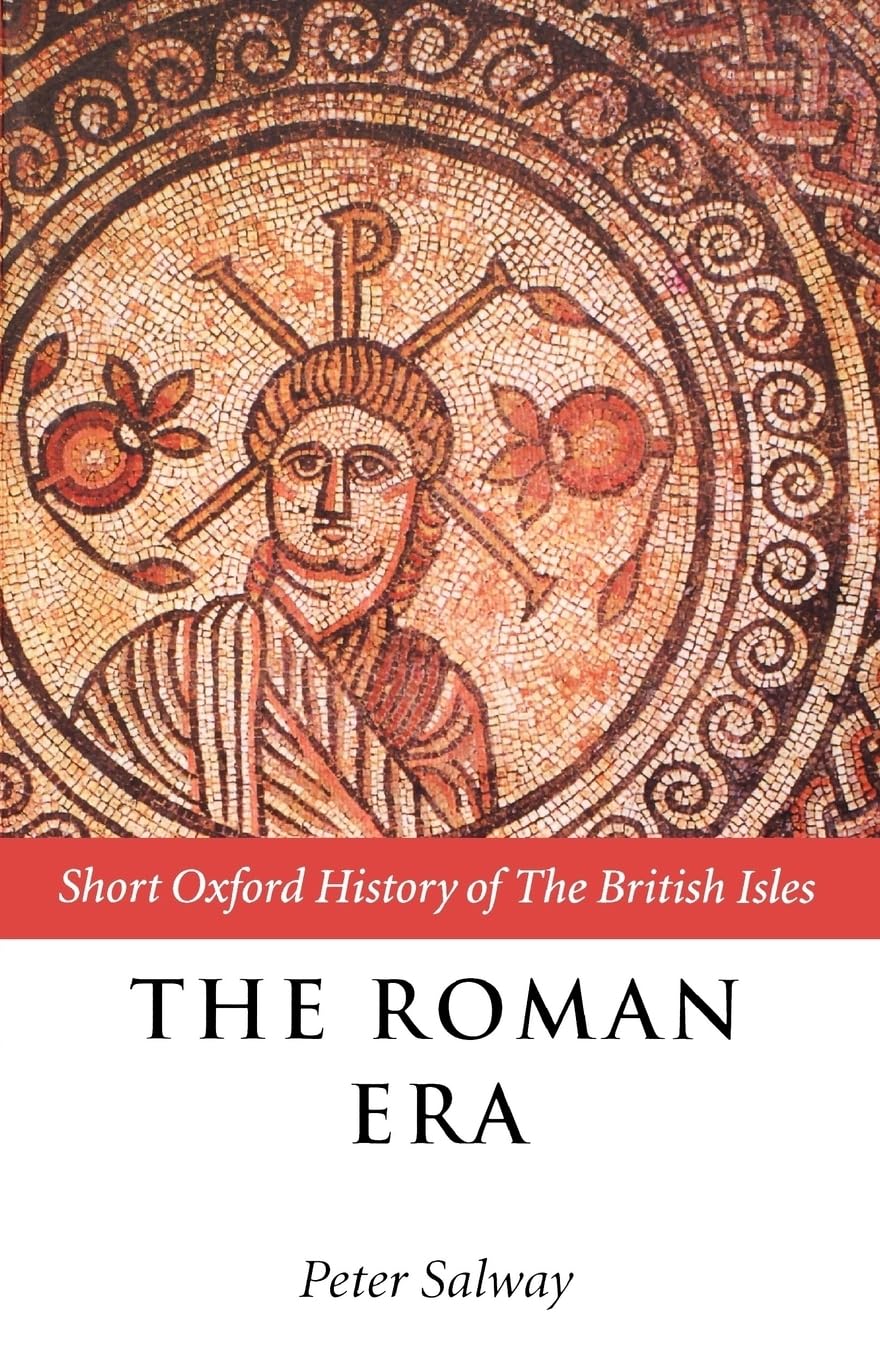 The Roman Era: The British Isles: 55 B.C.-A.D. 410 (Short Oxford History of the British Isles) Social Sciences