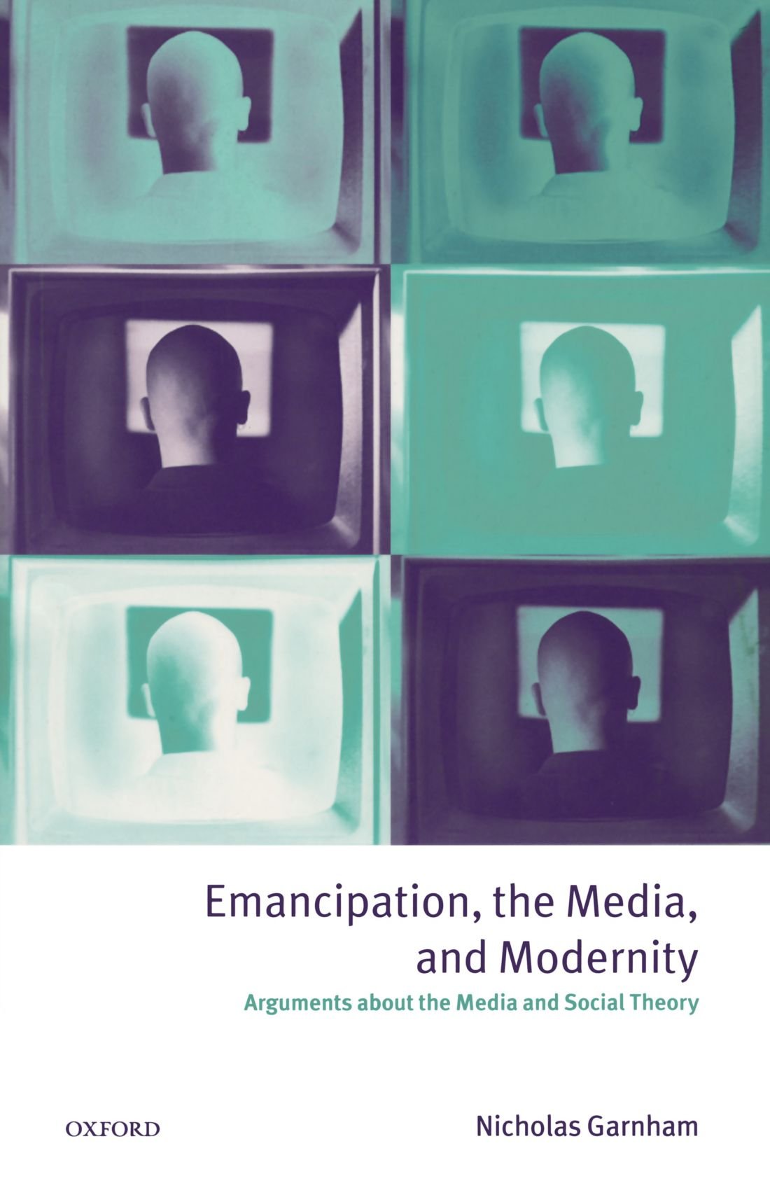 Emancipation, the Media, and Modernity: Arguments about the Media and Social Theory Media & Communication
