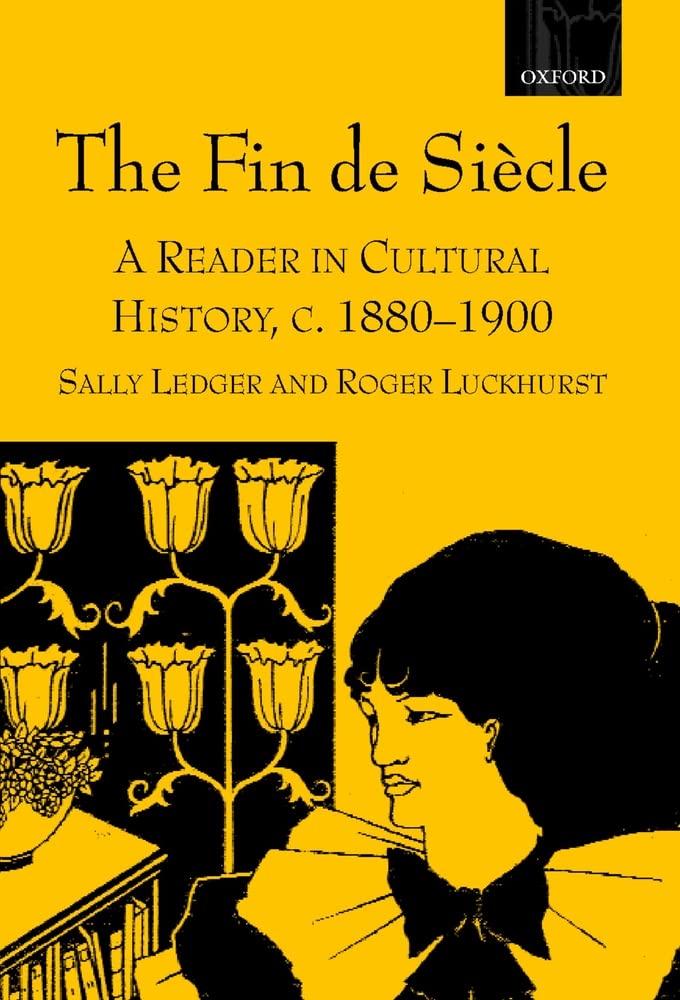 The Fin de Siècle: A Reader in Cultural History, C. 1880-1900 Essays & Short Stories
