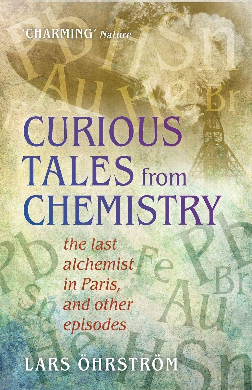 Curious Tales from Chemistry: The Last Alchemist in Paris and Other Episodes Natural Sciences