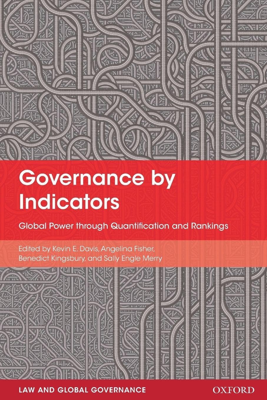 Governance by Indicators: Global Power through Quantification and Rankings (Law and Global Governance) book
