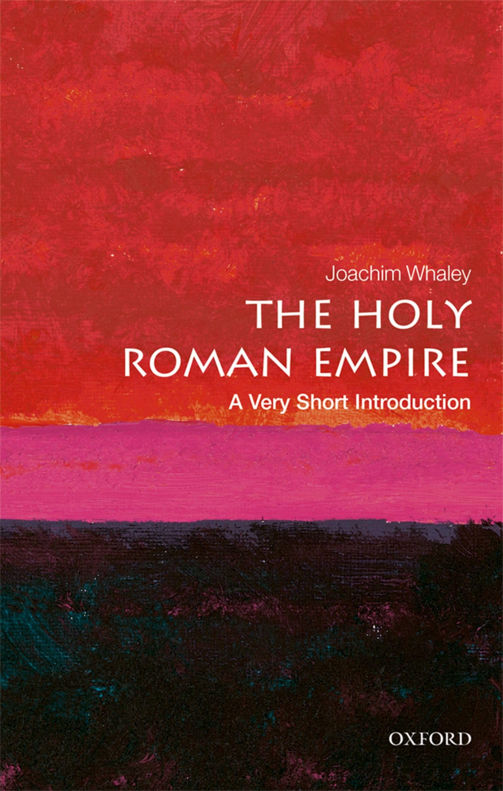 The Holy Roman Empire: A Very Short Introduction (Very Short Introductions, 569, Band 569) Politics & History