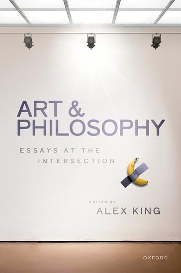 Art and Philosophy: Essays at the Intersection Philosophy