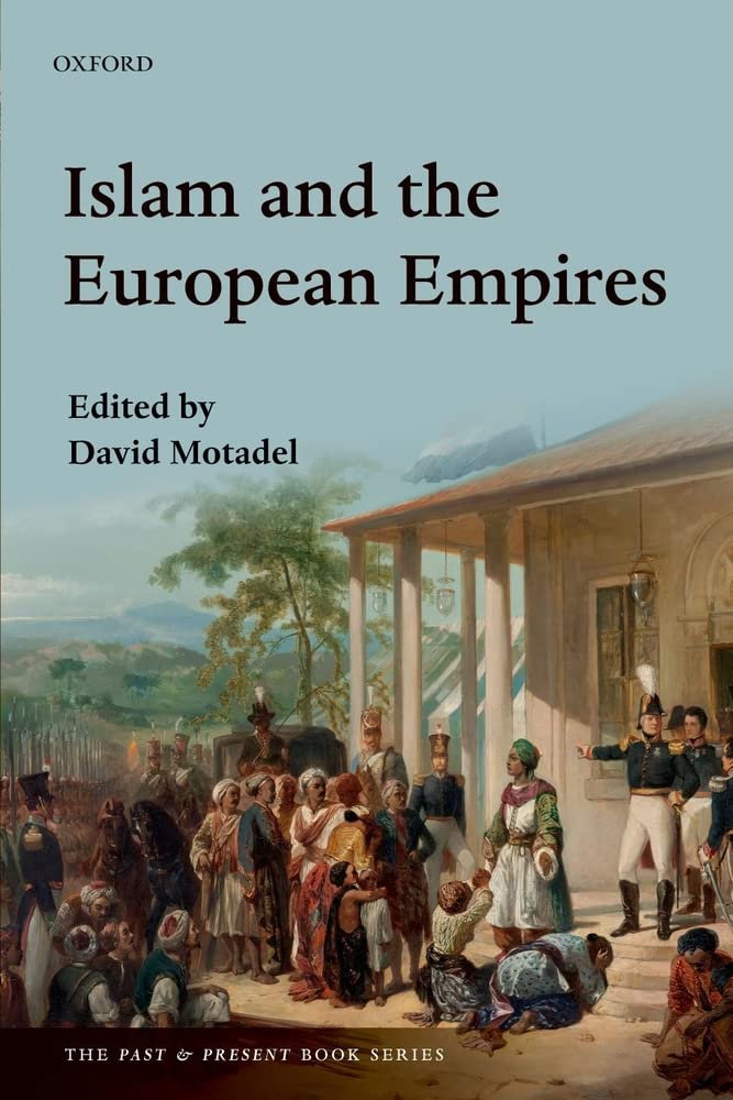 Islam and the European Empires (The Past and Present Book Series) (The Past & Present Book Series) Religion & Esotericism