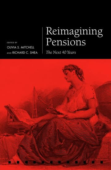 Reimagining Pensions: The Next 40 Years (Pension Research Council) Business, Finance & Career