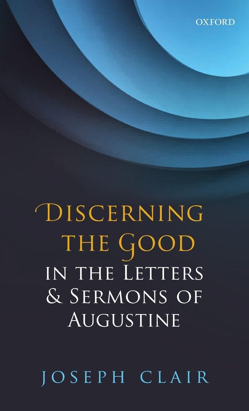 Discerning the Good in the Letters & Sermons of Augustine Philosophy