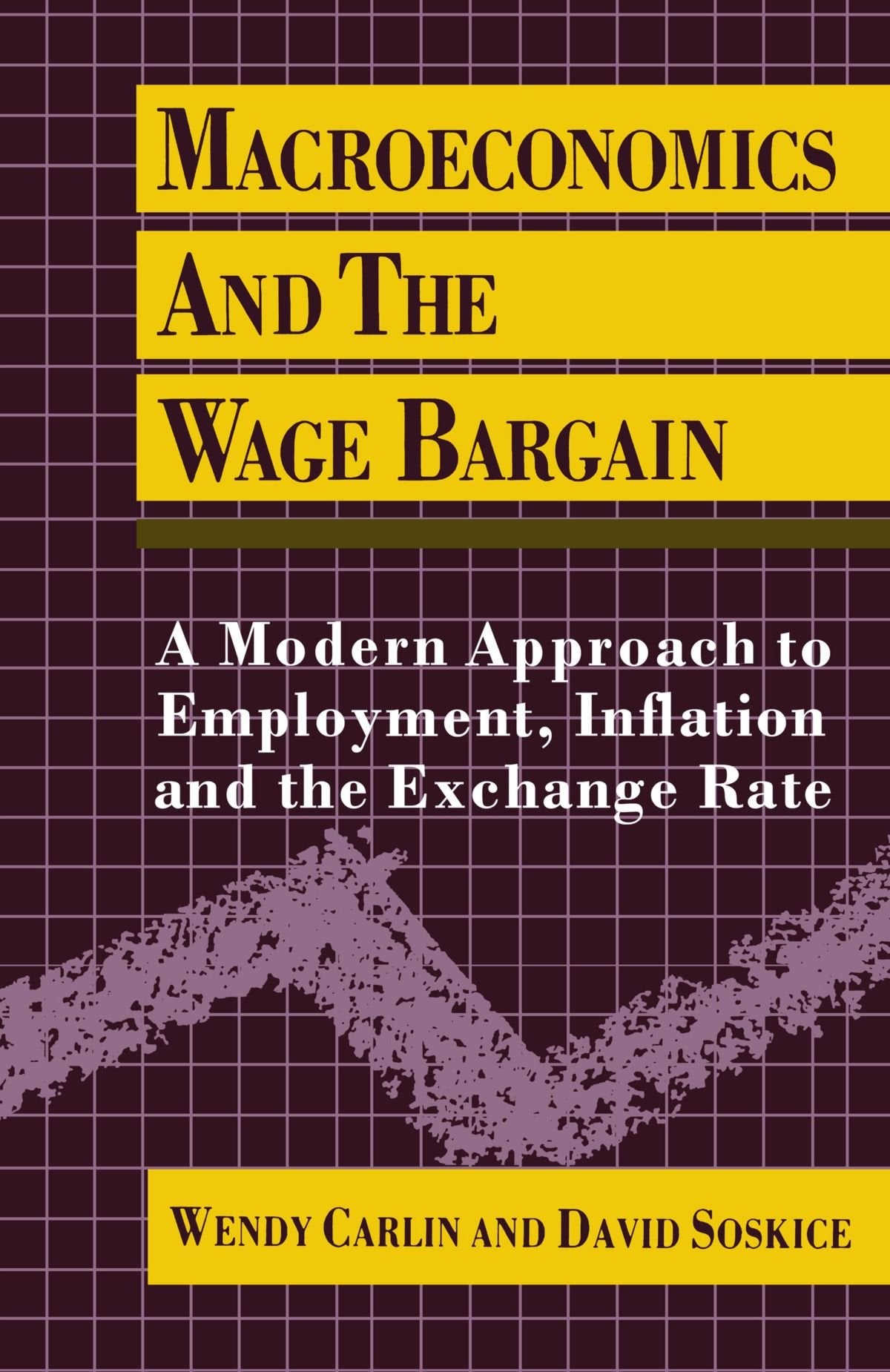 Macroeconomics And The Wage Bargain: A Modern Approach to Employment, Inflation, and the Exchange Rate Business, Finance & Career