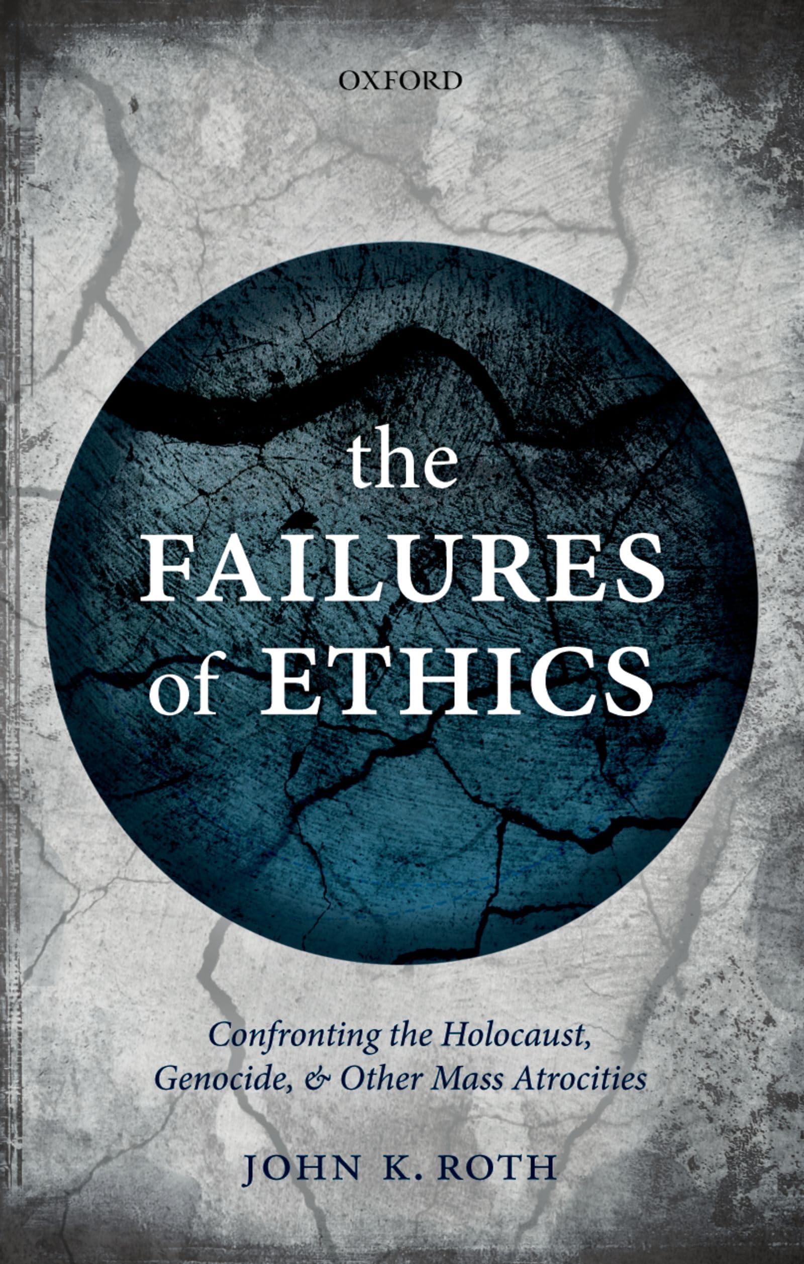 The Failures of Ethics: Confronting the Holocaust, Genocide, and Other Mass Atrocities Philosophy