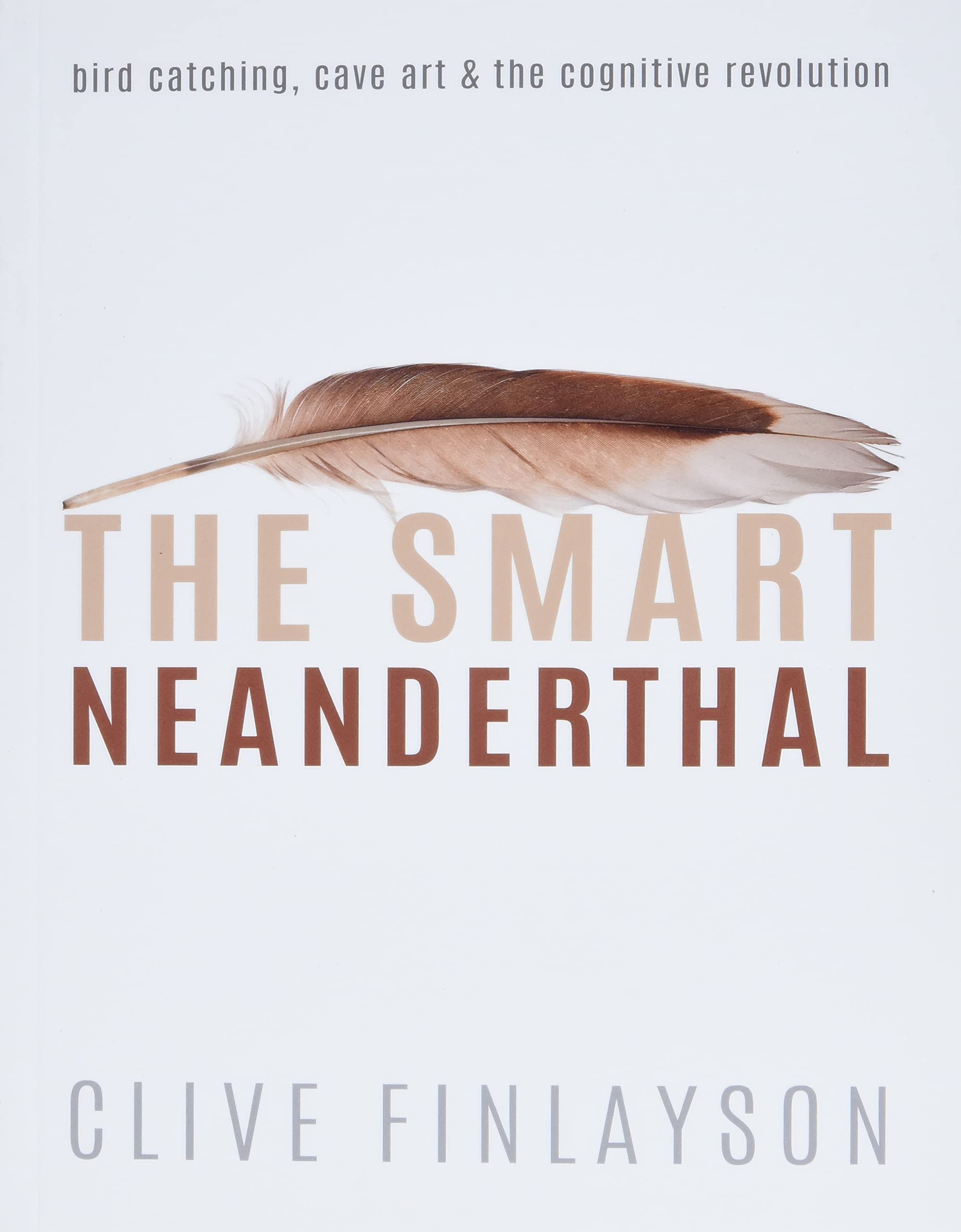 The Smart Neanderthal: Bird catching, Cave Art, and the Cognitive Revolution Science