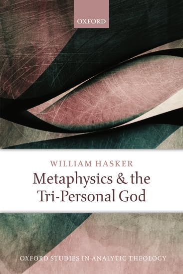 Metaphysics and the Tri-Personal God (Oxford Studies in Analytic Theology) book