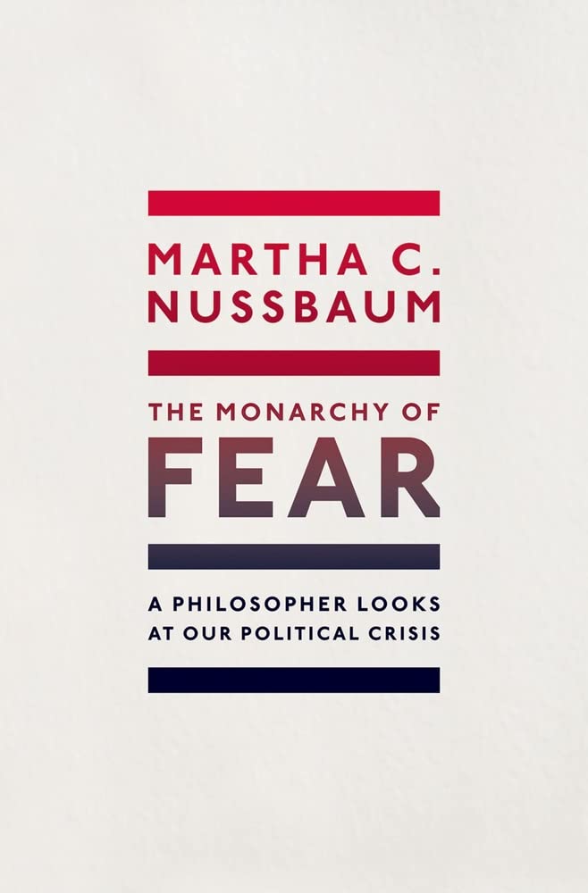The Monarchy of Fear: A Philosopher Looks at Our Political Crisis Philosophy