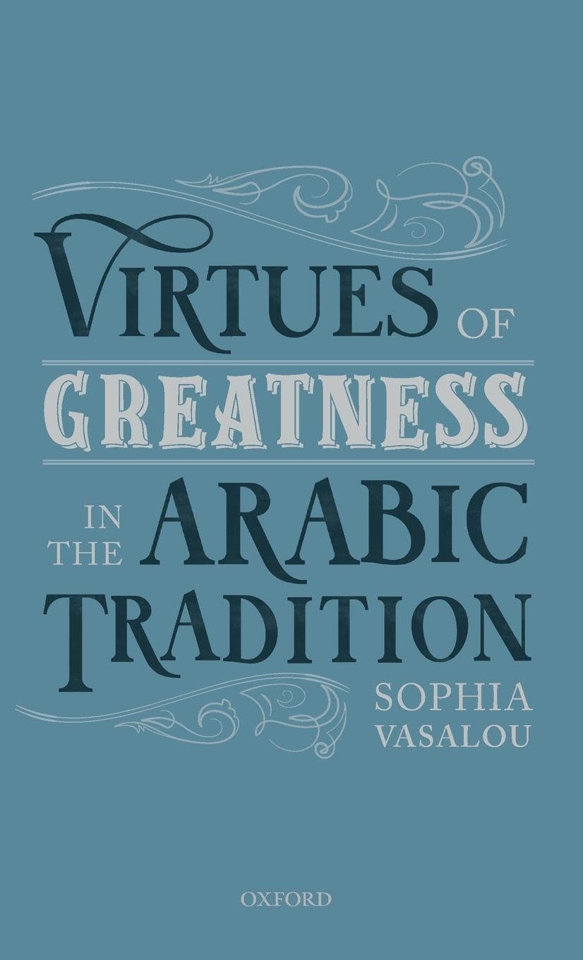 Virtues of Greatness in the Arabic Tradition Philosophy