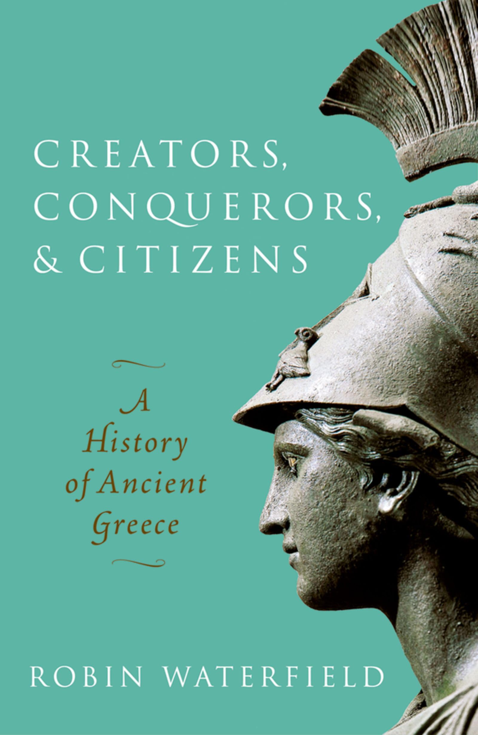 Creators, Conquerors, and Citizens: A History of Ancient Greece Politics & History