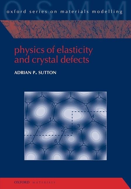 Physics of Elasticity and Crystal Defects (Oxford Series on Materials Modelling, Band 6) Business & Technology