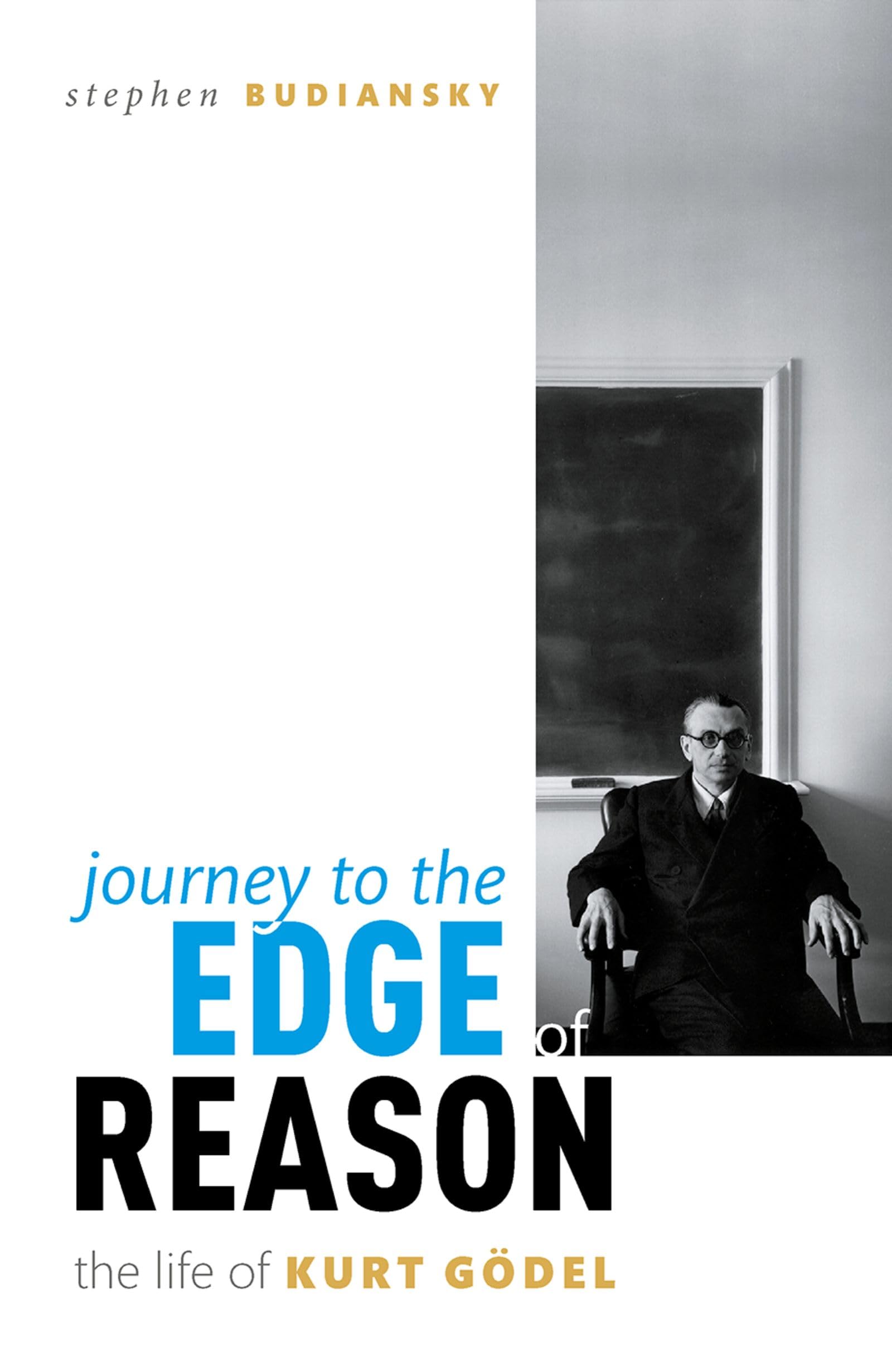 Journey to the Edge of Reason: The Life of Kurt Gödel Philosophy