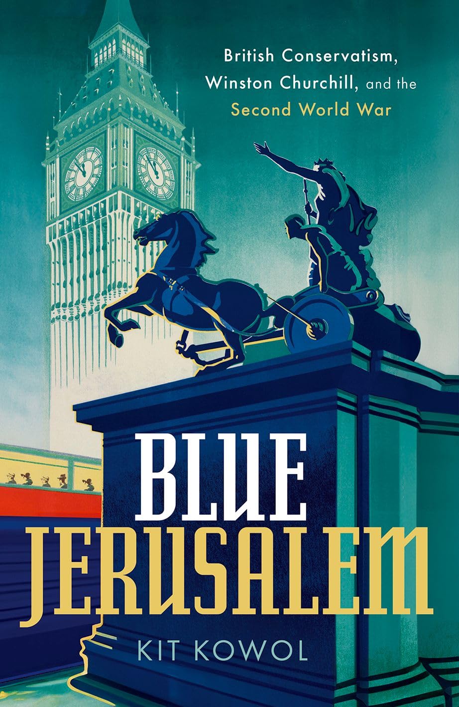 Blue Jerusalem: British Conservatism, Winston Churchill, and the Second World War Politics & History
