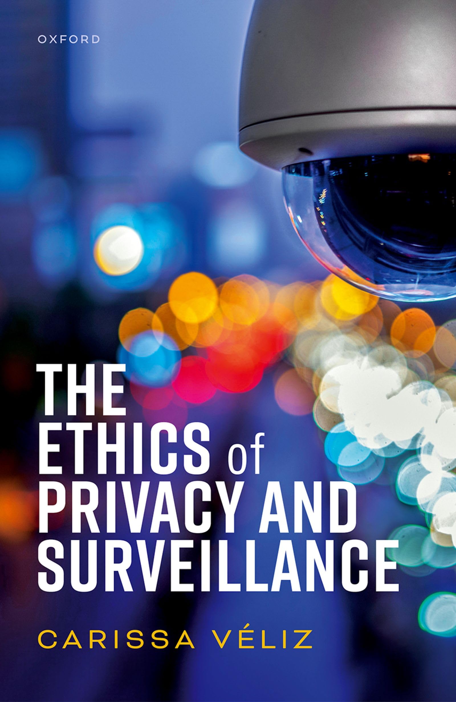 The Ethics of Privacy and Surveillance (Oxford Philosophical Monographs) Philosophy