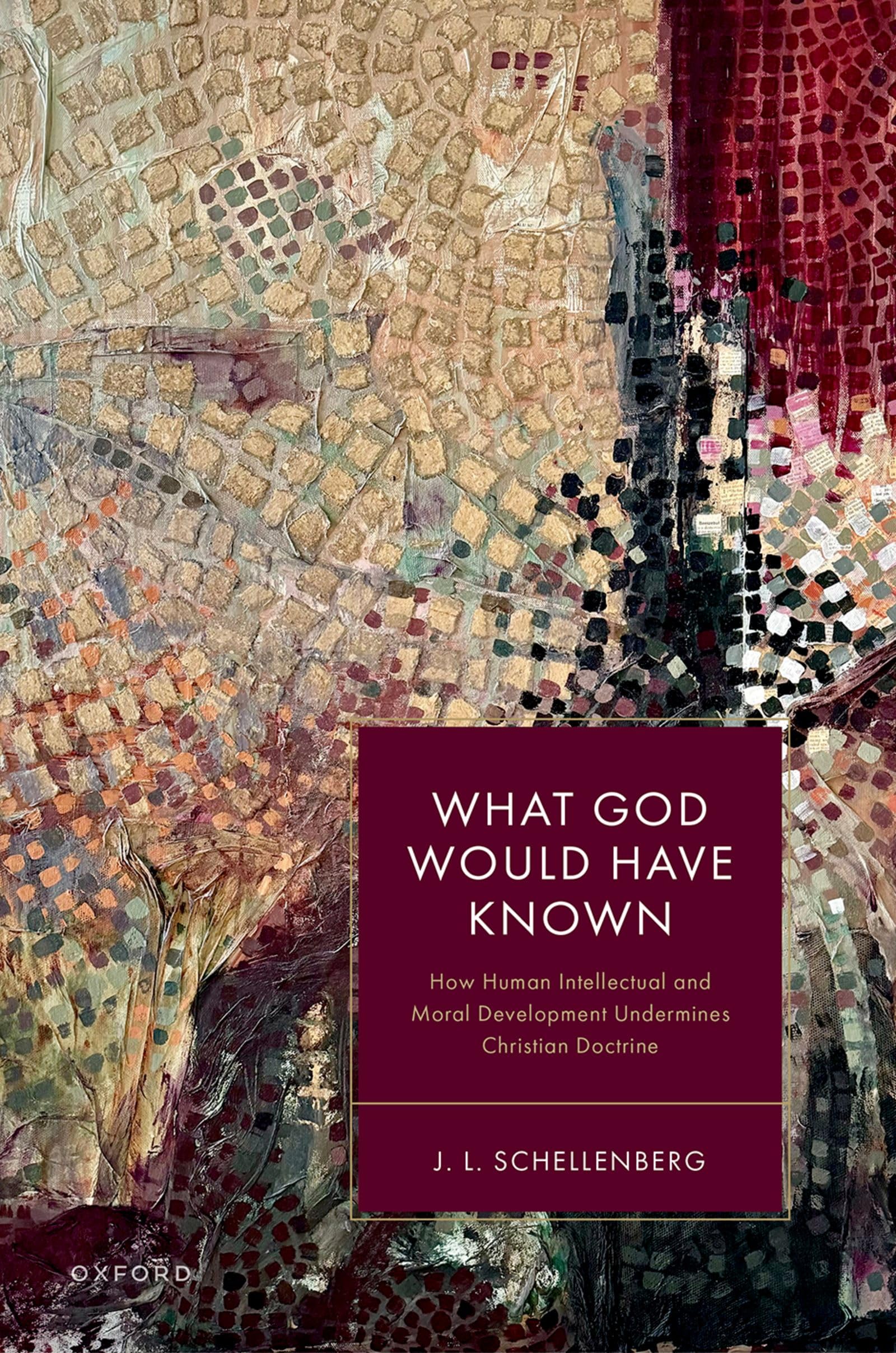What God Would Have Known: How Human Intellectual and Moral Development Undermines Christian Doctrine Philosophy
